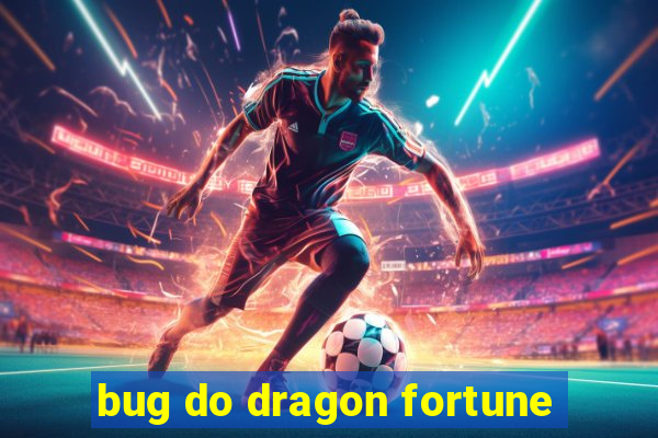 bug do dragon fortune